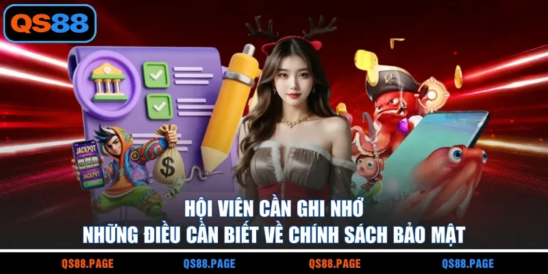 Hội viên cần ghi nhớ những điều cần biết về chính sách bảo mật 