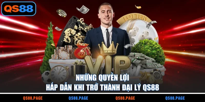Những quyền lợi hấp dẫn khi trở thành đại lý QS88