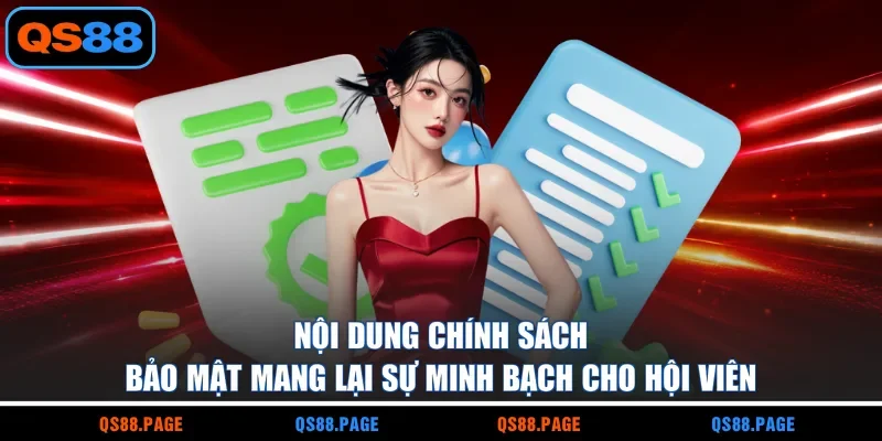 Nội dung chính sách bảo mật mang lại sự minh bạch cho hội viên