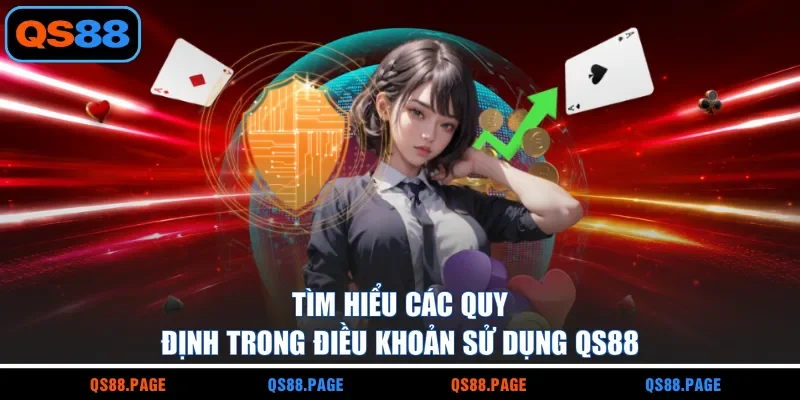 Tìm hiểu các quy định trong điều khoản sử dụng QS88
